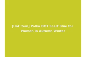 [Hot Item] Polka DOT Scarf Blue for Women in Autumn Winter