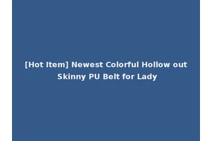 [Hot Item] Newest Colorful Hollow out Skinny PU Belt for Lady