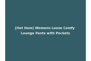 [Hot Item] Womens Loose Comfy Lounge Pants with Pockets
