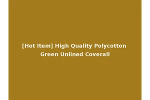 [Hot Item] High Quality Polycotton Green Unlined Coverall