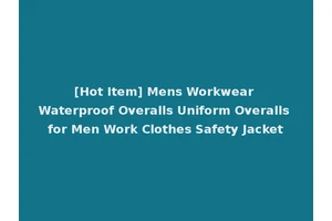 [Hot Item] Mens Workwear Waterproof Overalls Uniform Overalls for Men Work Clothes Safety Jacket