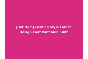 [Hot Item] Fashion Style Latest Design Coat Pant Men Suits
