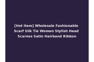 [Hot Item] Wholesale Fashionable Scarf Silk Tie Women Stylish Head Scarves Satin Hairband Ribbon