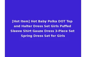 [Hot Item] Hot Baby Polka DOT Top and Halter Dress Set Girls Puffed Sleeve Shirt Gauze Dress 3-Piece Set Spring Dress Set for Girls