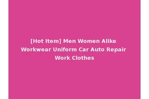 [Hot Item] Men Women Alike Workwear Uniform Car Auto Repair Work Clothes
