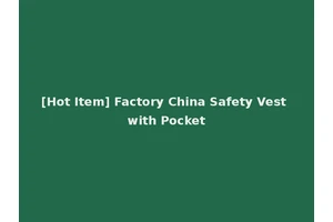 [Hot Item] Factory China Safety Vest with Pocket