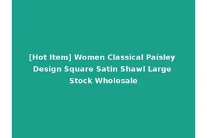 [Hot Item] Women Classical Paisley Design Square Satin Shawl Large Stock Wholesale