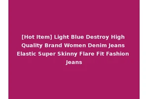 [Hot Item] Light Blue Destroy High Quality Brand Women Denim Jeans Elastic Super Skinny Flare Fit Fashion Jeans