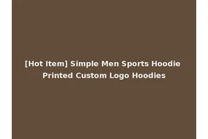 [Hot Item] Simple Men Sports Hoodie Printed Custom Logo Hoodies