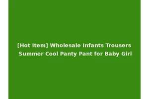 [Hot Item] Wholesale Infants Trousers Summer Cool Panty Pant for Baby Girl