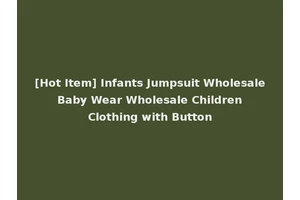 [Hot Item] Infants Jumpsuit Wholesale Baby Wear Wholesale Children Clothing with Button