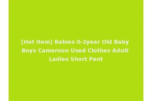 [Hot Item] Babies 0-3year Old Baby Boys Cameroon Used Clothes Adult Ladies Short Pant