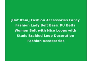 [Hot Item] Fashion Accessories Fancy Fashion Lady Belt Basic PU Belts Women Belt with Nice Loops with Studs Braided Loop Decoration Fashion Accessories