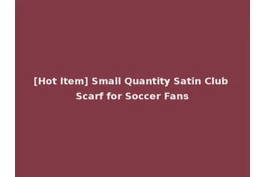 [Hot Item] Small Quantity Satin Club Scarf for Soccer Fans