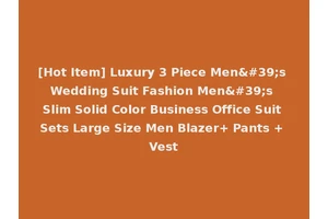[Hot Item] Luxury 3 Piece Men's Wedding Suit Fashion Men's Slim Solid Color Business Office Suit Sets Large Size Men Blazer+ Pants + Vest