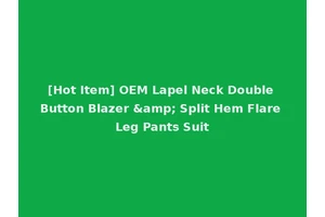 [Hot Item] OEM Lapel Neck Double Button Blazer &amp; Split Hem Flare Leg Pants Suit
