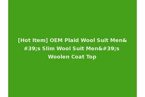 [Hot Item] OEM Plaid Wool Suit Men's Slim Wool Suit Men's Woolen Coat Top