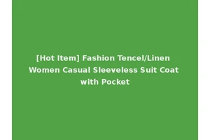 [Hot Item] Fashion Tencel/Linen Women Casual Sleeveless Suit Coat with Pocket