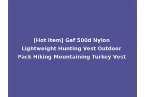 [Hot Item] Gaf 500d Nylon Lightweight Hunting Vest Outdoor Pack Hiking Mountaining Turkey Vest