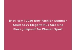 [Hot Item] 2020 New Fashion Summer Adult Sexy Elegant Plus Size One Piece Jumpsuit for Women Sport