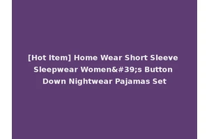 [Hot Item] Home Wear Short Sleeve Sleepwear Women's Button Down Nightwear Pajamas Set