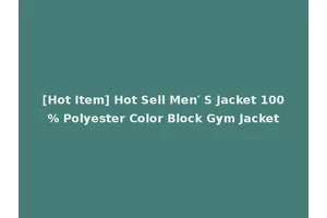 [Hot Item] Hot Sell Men′ S Jacket 100% Polyester Color Block Gym Jacket