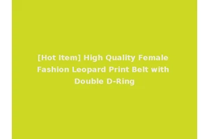 [Hot Item] High Quality Female Fashion Leopard Print Belt with Double D-Ring
