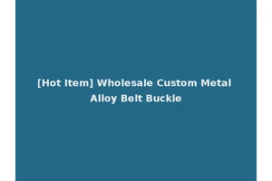 [Hot Item] Wholesale Custom Metal Alloy Belt Buckle