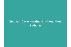 [Hot Item] Hot Setting Gradient Men′ S Shorts