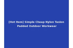 [Hot Item] Simple Cheap Nylon Taslon Padded Outdoor Workwear
