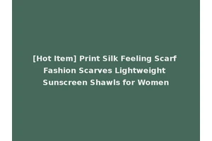 [Hot Item] Print Silk Feeling Scarf Fashion Scarves Lightweight Sunscreen Shawls for Women