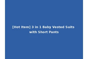 [Hot Item] 3 in 1 Baby Vested Suits with Short Pants