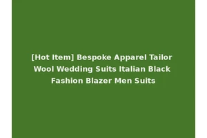 [Hot Item] Bespoke Apparel Tailor Wool Wedding Suits Italian Black Fashion Blazer Men Suits