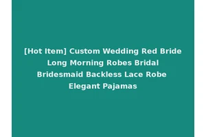[Hot Item] Custom Wedding Red Bride Long Morning Robes Bridal Bridesmaid Backless Lace Robe Elegant Pajamas
