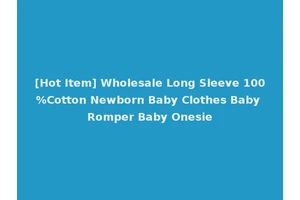 [Hot Item] Wholesale Long Sleeve 100%Cotton Newborn Baby Clothes Baby Romper Baby Onesie