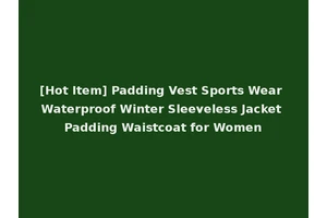 [Hot Item] Padding Vest Sports Wear Waterproof Winter Sleeveless Jacket Padding Waistcoat for Women
