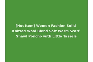 [Hot Item] Women Fashion Solid Knitted Wool Blend Soft Warm Scarf Shawl Poncho with Little Tassels
