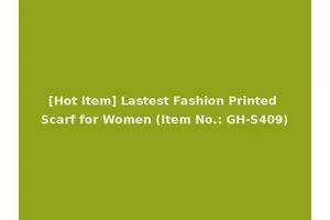 [Hot Item] Lastest Fashion Printed Scarf for Women (Item No.: GH-S409)