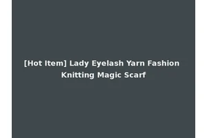 [Hot Item] Lady Eyelash Yarn Fashion Knitting Magic Scarf