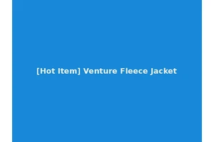 [Hot Item] Venture Fleece Jacket