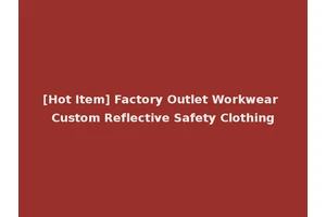 [Hot Item] Factory Outlet Workwear Custom Reflective Safety Clothing