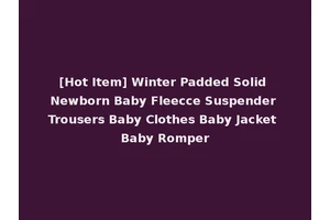 [Hot Item] Winter Padded Solid Newborn Baby Fleecce Suspender Trousers Baby Clothes Baby Jacket Baby Romper