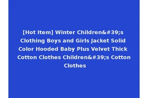 [Hot Item] Winter Children's Clothing Boys and Girls Jacket Solid Color Hooded Baby Plus Velvet Thick Cotton Clothes Children's Cotton Clothes