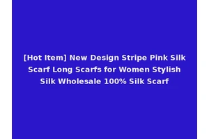 [Hot Item] New Design Stripe Pink Silk Scarf Long Scarfs for Women Stylish Silk Wholesale 100% Silk Scarf