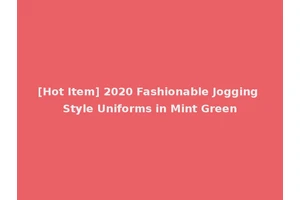 [Hot Item] 2020 Fashionable Jogging Style Uniforms in Mint Green