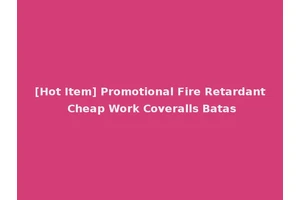[Hot Item] Promotional Fire Retardant Cheap Work Coveralls Batas