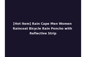 [Hot Item] Rain Cape Men Women Raincoat Bicycle Rain Poncho with Reflective Strip