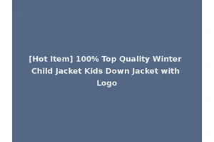 [Hot Item] 100% Top Quality Winter Child Jacket Kids Down Jacket with Logo