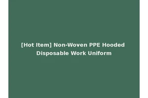 [Hot Item] Non-Woven PPE Hooded Disposable Work Uniform