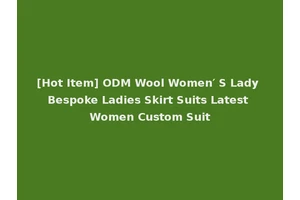 [Hot Item] ODM Wool Women′ S Lady Bespoke Ladies Skirt Suits Latest Women Custom Suit